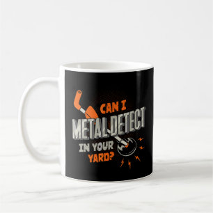 Can I Metal Detect In Your Yard Metal Detectorist Coffee Mug