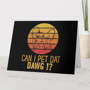 Can I Pet Dat Dawg Bulldog Funny Dog Lover Gifts Card