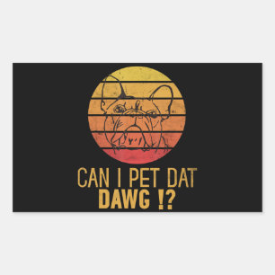 Can I Pet Dat Dawg Bulldog Funny Dog Lover Gifts Sticker