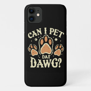 Can I Pet Dat Dawg iPhone 11 Case
