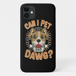 Can I Pet Dat Dawg iPhone 11 Case
