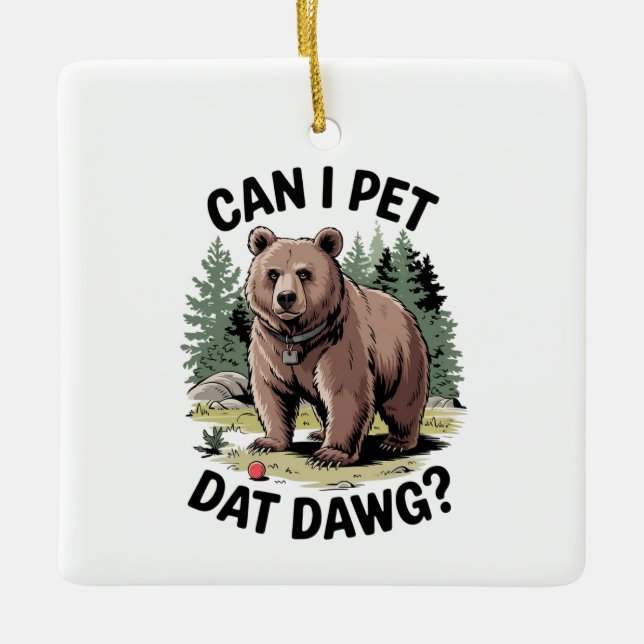 Can I Pet Dat Dawg? Ceramic Ornament (Front)