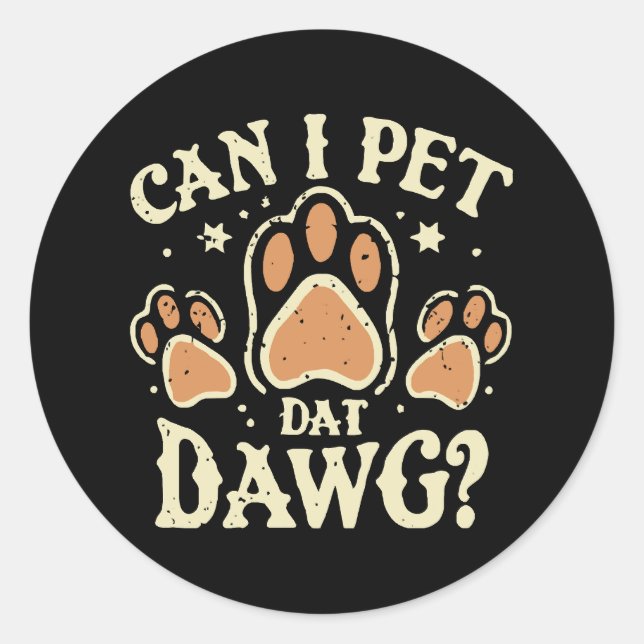 Can I Pet Dat Dawg Classic Round Sticker (Front)