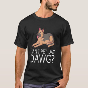 Can I Pet Dat Dawg Dog Owner German Shepherd T-Shirt