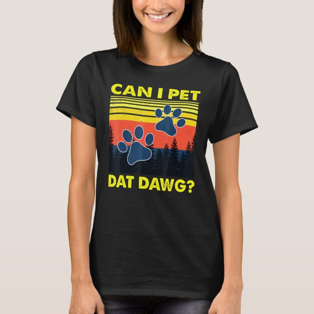 Can I Pet Dat Dawg Dog T-Shirt (Front)