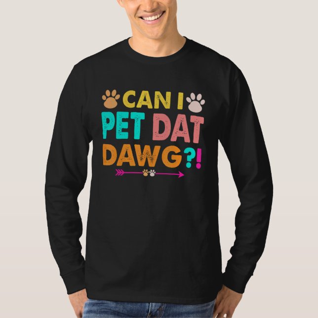 Can I Pet Dat Dawg Dog T-Shirt (Front)