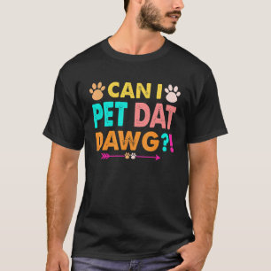 Can I Pet Dat Dawg Dog T-Shirt