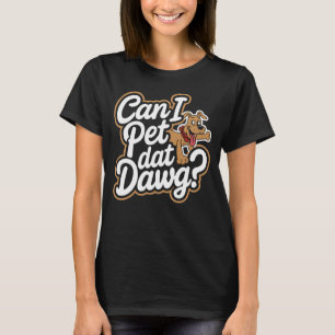 Can I Pet Dat Dawg Funny Dog Meme For Dog Lovers T-Shirt