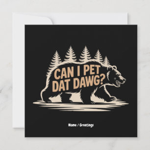 Can I Pet Dat Dawg? Funny Hiker Bear Meme T-Shirt Invitation
