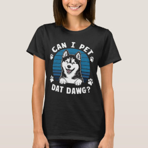 Can I Pet Dat Dawg? Funny T-Shirt