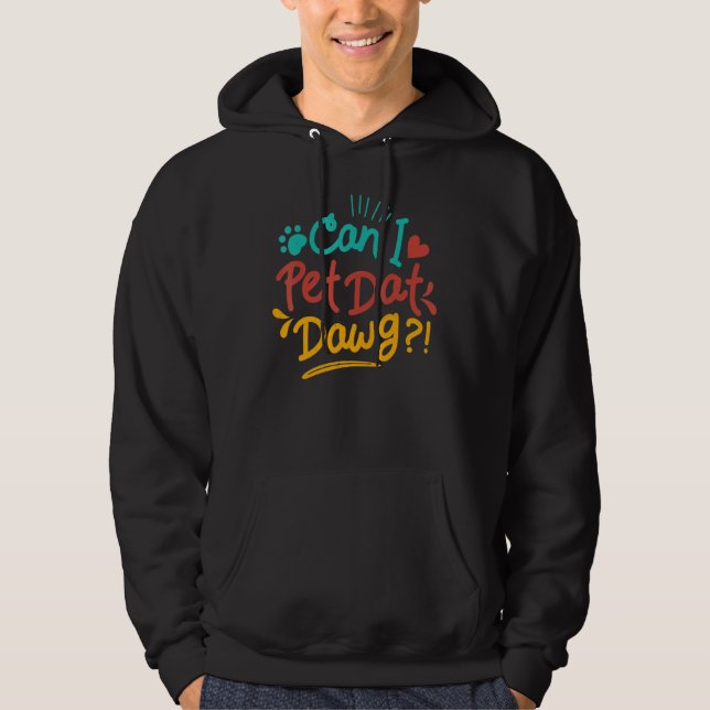 Can I Pet Dat Dawg Hoodie (Front)