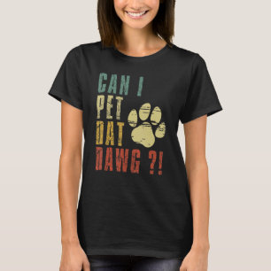 Can I Pet Dat Dawg Shirt Can I Pet That Dog Funny 