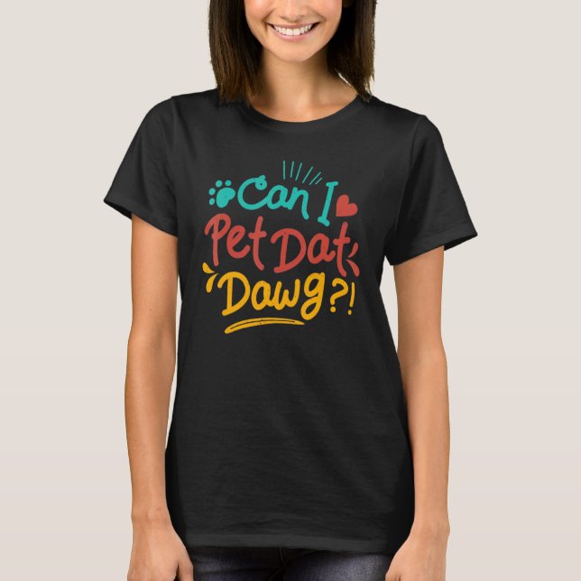 Can I Pet Dat Dawg T-Shirt (Front)