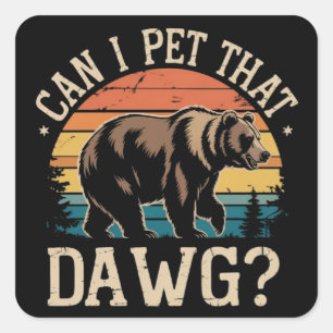 Can I Pet That Dawg Bear Meme Camping Hiking Square Sticker