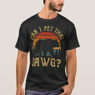 Can I Pet That Dawg Bear Meme Camping Hiking Tee