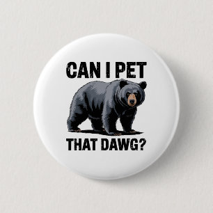 Can I Pet That Dawg Bear Meme Humour Bear Hiking F 2 Inch Round Button