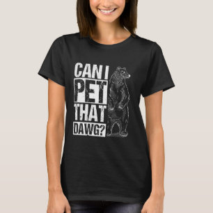 CAN I PET THAT DAWG Humourous Bear Animal Lover T-Shirt