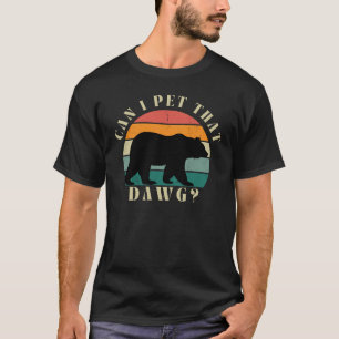 Can I Pet That Dawg Meme, Funny Bear Quote  T-Shirt