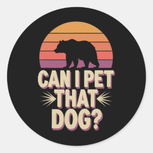 Can I Pet That Dog Bear  Classic Round Sticker