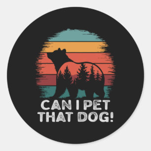 Can I Pet That Dog Bear Funny Hiking Camping And P Classic Round Sticker