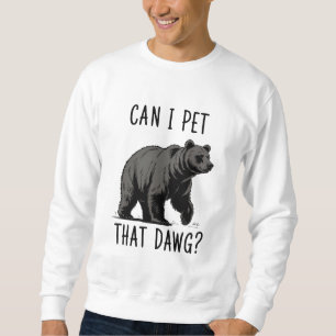 Can I Pet That Dog? Bear Meme Funny Dog  Sweatshirt