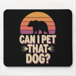 Can I Pet That Dog Bear Mouse Pad