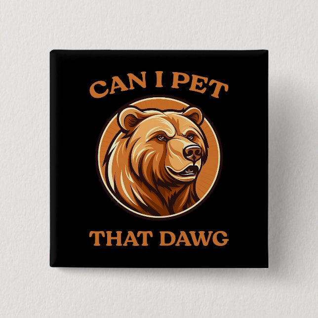 Can I Pet That Dog Funny Dawg Bear Meme Camping  2 Inch Square Button (Front)
