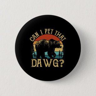Can I Pet That Dog Funny Dawg Bear Meme Camping Hi 2 Inch Round Button