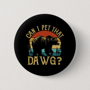 Can I Pet That Dog Funny Dawg Bear Meme Camping Hi 2 Inch Round Button