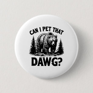 Can I Pet That Dog Funny Dawg Bear Meme Camping Hi 2 Inch Round Button