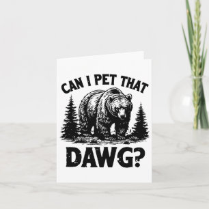 Can I Pet That Dog Funny Dawg Bear Meme Camping Hi Card