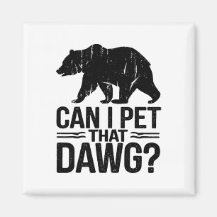 Can I Pet That Dog Funny Dawg Bear Meme Camping Hi Magnet