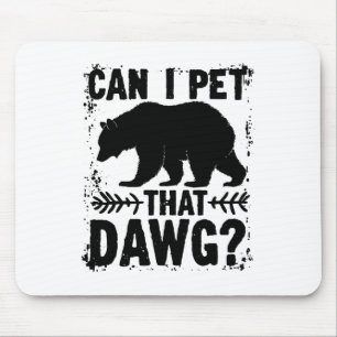 Can I Pet That Dog Funny Dawg Bear Meme Camping Hi Mouse Pad