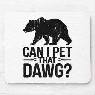 Can I Pet That Dog Funny Dawg Bear Meme Camping Hi Mouse Pad