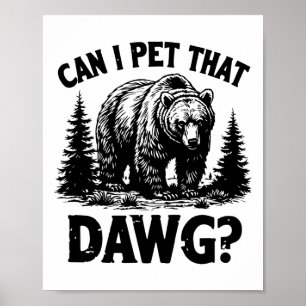 Can I Pet That Dog Funny Dawg Bear Meme Camping Hi Poster