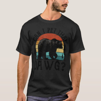Can I Pet That Dog Funny Dawg Bear Meme Camping T-Shirt