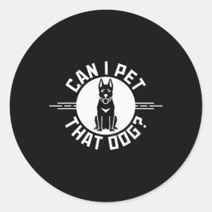 Can I Pet That Dog Funny Dog Lover 1 Classic Round Sticker