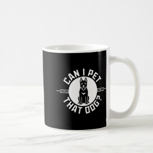 Can I Pet That Dog Funny Dog Lover 1  Coffee Mug