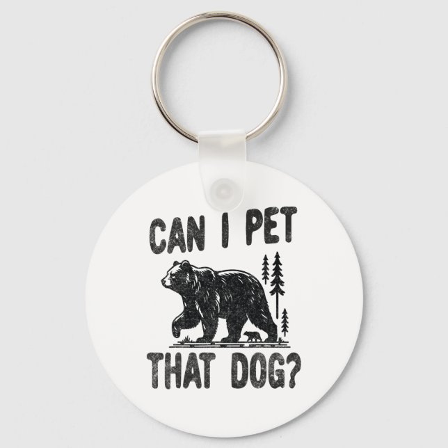 Can I Pet That Dog Funny Hiking Camping Bear Fores Keychain (Front)