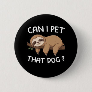 Can i pet that dog funny sloth for animal lover me 2 inch round button