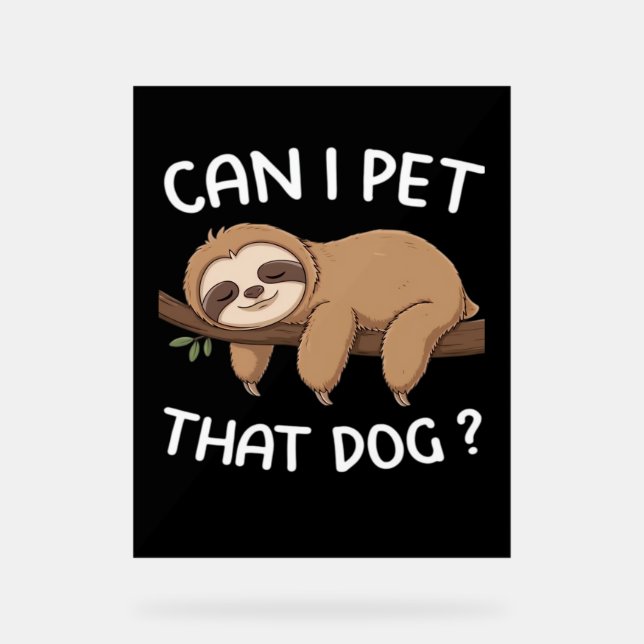 Can i pet that dog funny sloth for animal lover me acrylic sign (Front)