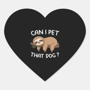 Can i pet that dog funny sloth for animal lover me heart sticker