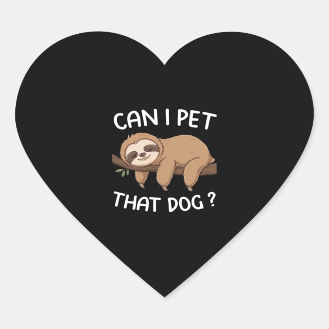 Can i pet that dog funny sloth for animal lover me heart sticker (Front)