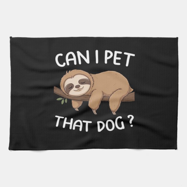 Can i pet that dog funny sloth for animal lover me kitchen towel (Horizontal)