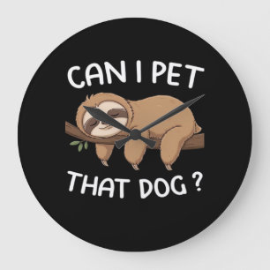 Can i pet that dog funny sloth for animal lover me large clock