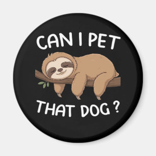 Can i pet that dog funny sloth for animal lover me magnet