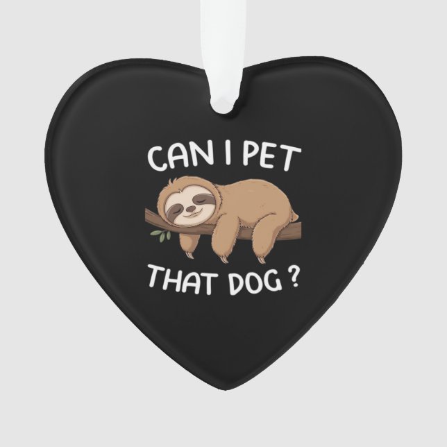Can i pet that dog funny sloth for animal lover me ornament (Front)
