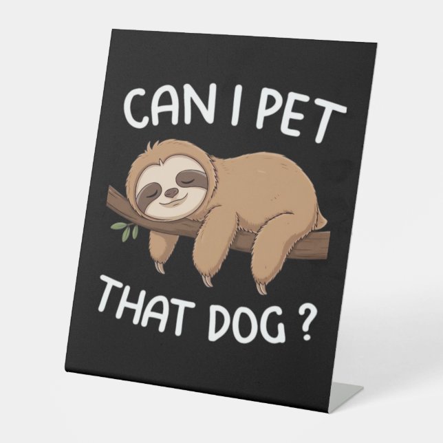 Can i pet that dog funny sloth for animal lover me pedestal sign (Front)