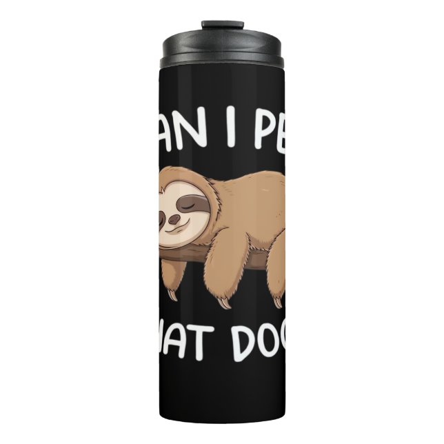 Can i pet that dog funny sloth for animal lover me thermal tumbler (Front)
