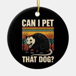 Can I Pet That Dog Opossum Funny Meme Design  Ceramic Ornament